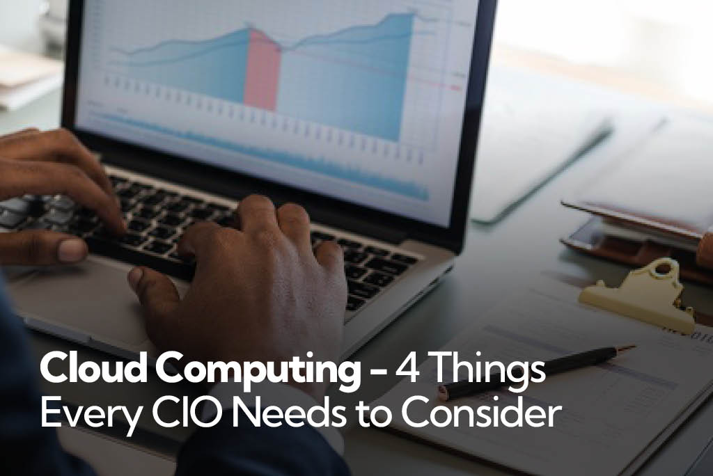 Cloud Computing - 4 Things Every CIO Needs to Consider